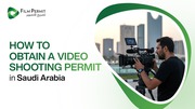 Saudi Film Permit: Support for Video Shooting Permits KSA